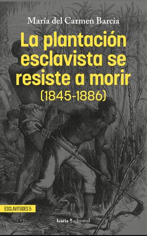 PLANTACIÓN ESCLAVISTA SE RESISTE A MORIR, LA (1845-1886)