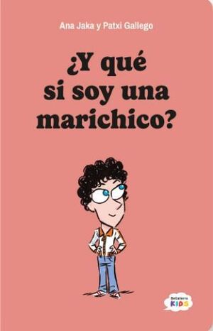 ¿Y QUÉ SI SOY UNA MARICHICO?
