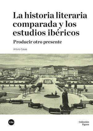 HISTORIA LITERARIA COMPARADA Y LOS ESTUDIOS IBÉRICOS, LA