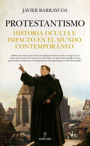 PROTESTANTISMO. HISTORIA OCULTA E IMPACTO EN EL MUNDO CONTEMPORANEO