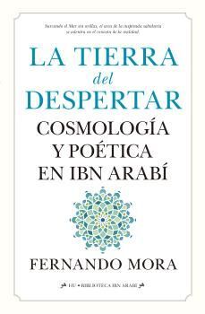 TIERRA DEL DESPERTAR, LA: COSMOLOGÍA Y POÉTICA EN IBN ARABI