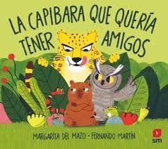 CAPIBARA QUE QUERÍA TENER AMIGOS, LA