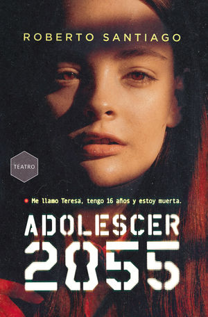 ADOLESCER 2055. ME LLAMO TERESA, TENGO 16 AÑOS Y ESTOY MUERTA