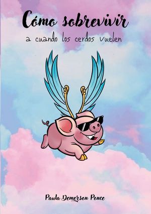 CÓMO SOBREVIVIR A CUANDO LOS CERDOS VUELEN
