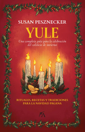 YULE. RITUALES, RECETAS Y TRADICIONES PARA LA NAVIDAD PAGANA