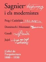SAGNIER I ELS MODERNISTES. L´OFICI DE L´ARQUITECTURA 1880-1930
