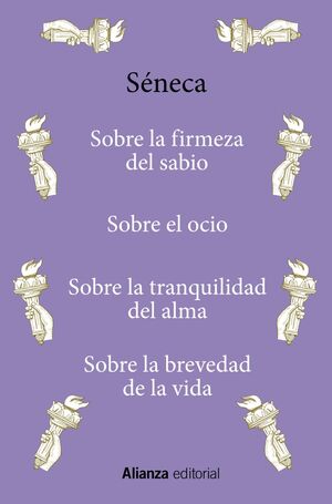 SOBRE LA FIRMEZA DEL SABIO / SOBRE EL OCIO / SOBRE LA TRANQUILIDAD DEL ALMA / SOBRE LA BREVEDAD D ELA VIDA