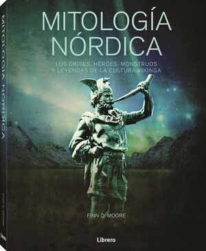 MITOLOGIA NORDICA, DIOSES, HEROES, MONSTRUOS Y LEYENDAS DE LA CULTURA VIKINGA