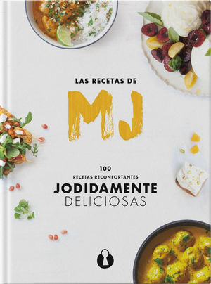 RECETAS DE MJ: 100 RECETAS RECONFORTANTES JODIDAMENTE DELICIOSAS