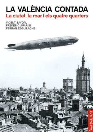 VALÈNCIA CONTADA, LA - LA CIUTAT, LA MAR I ELS QUATRE QUARTERS