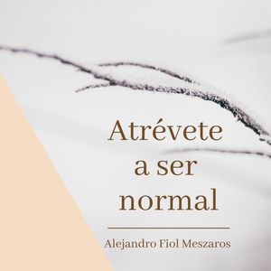 ATRÉVETE A SER NORMAL