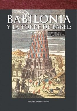 BABILONIA Y LA TORRE DE BABEL: DESENTERRADAS POR LA ARQUEOLOGÍA