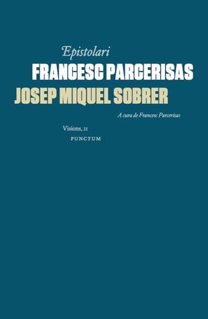 EPISTOLARI FRANCESC PARCERISAS - JOSEP MIQUEL SOBRER
