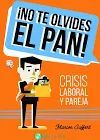 NO TE OLVIDES EL PAN! - CRISIS LABORAL Y PAREJA