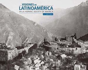 VISIONES DE LATINOAMÉRICA EN LA HISPANIC SOCIATY OF AMERICA: EL TERRITORIO