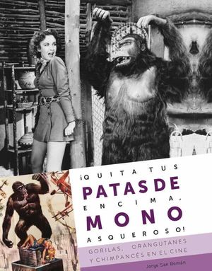 QUITA TUS PATAS DE ENCIMA, MONO ASQUEROSO! GORILAS, ORANGUTANES Y CHIMPANCES EN EL CINE