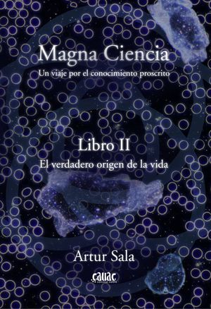 MAGNA CIENCIA II - EL VERDADERO ORIGEN DE LA VIDA