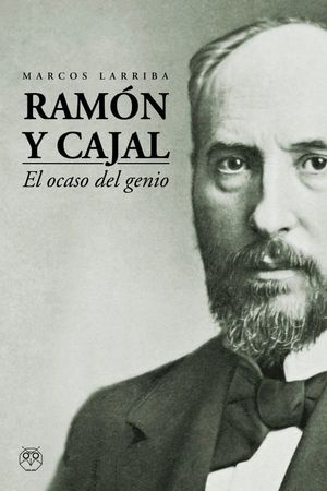 RAMON Y CAJAL. EL OCASO DEL GENIO