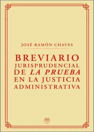 BREVIARIO JURISPRUDENCIAL DE LA PRUEBA EN LA JUSTICIA ADMINISTRATIVA