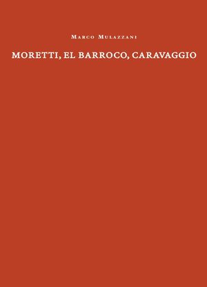 MORETTI, EL BARROCO, CARAVAGGIO