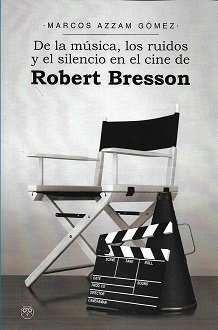 DE LA MÚSICA, LOS RUIDOS Y EL SILENCIO EN EL CINE DE ROBERT BRESSON