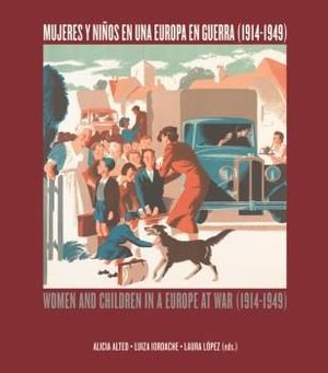 MUJERES Y NIÑOS EN UNA EUROPA EN GUERRA (1914-1949). WOMEN AND CHILDREN IN A EUROPE AT WAR (1914-1949)