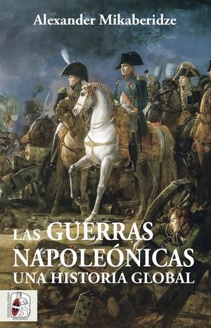 GUERRAS NAPOLEÓNICAS, LAS. UNA HISTORIA GLOBAL