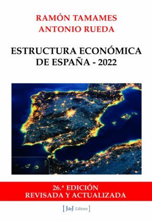 ESTRUCTURA ECONÓMICA DE ESPAÑA - 2022 (26ª EDICIÓN REVISADA Y ACTUALIZADA)