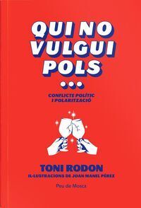 QUI NO VULGUI POLS...CONFLICTE POLÍTIC I POLARITZACIÓ