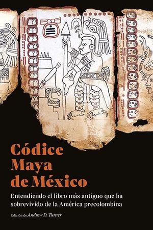 CÓDICE MAYA DE MÉXICO: ENTENDIENDO EL LIBRO MÁS ANTIGUO QUE HA SOBREVIVIDO DE LA AMERICA PRECOLOMBINA