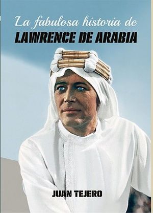 FABULOSA HISTORIA DE LAWRENCE DE ARABIA, LA