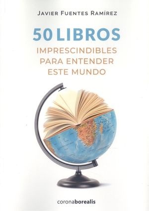 50 LIBROS IMPRESCINDIBLES PARA ENTENDER ESTE MUNDO