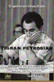 TIGRAN PETROSIAN. EL AJEDRECISTA INDESCIFRABLE