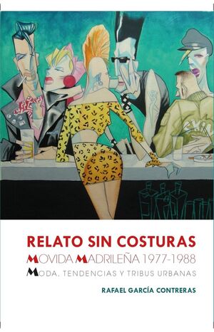 RELATO SIN COSTURAS. MOVIDA MADRILEÑA 1977-1988