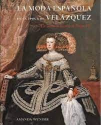 MODA ESPAÑOLA EN LA ÉPOCA DE VELÁZQUEZ, LA