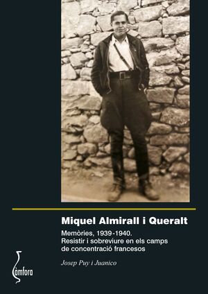 MIQUEL ALMIRALL I QUERALT. MEMÒRIES 1939-1940. RESISTIR I SOBREVIURE EN ELS CAMPS DE CONCENTRACIÓ FRANCESOS