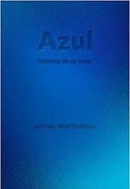 AZUL. HISTORIA DE UN COLOR