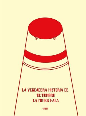 VERDADERA HISTORIA DE LA MUJER BALA, LA