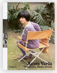 AGNÈS VARDA. FOTOGRAFIAR, FILMAR, RECICLAR