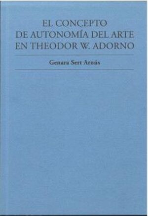 CONCEPTO DE AUTONOMÍA DEL ARTE EN THEODOR W. ADORNO, EL