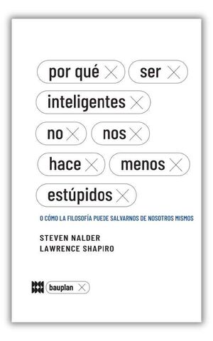 INTELIGENTES Y ESTUPIDOS. POR QUÉ SER INTELIGENTES NO NOS HACE MENOS ESTÚPIDOS
