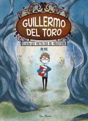 NIÑO QUE PACTÓ CON LOS MONSTRUOS, EL. GUILLERMO DEL TORO