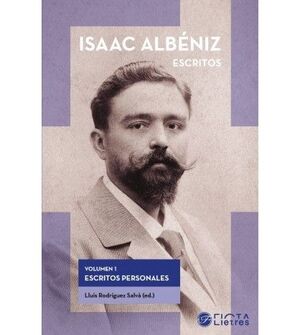 ISSAC ALBÉNIZ, ESCRITOS (VOL.1 ESCRITOS PERSONALES)