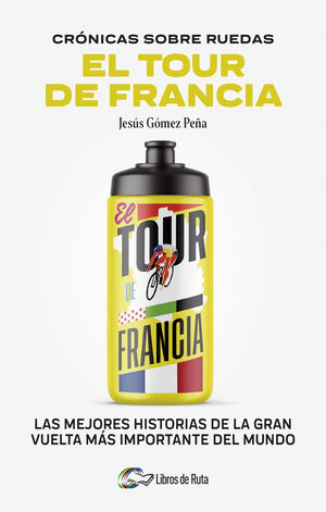 TOUR DE FRANCIA, EL. CRONICAS SOBRE RUEDAS