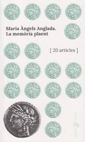 MARIA ÀNGELS ANGLADA. LA MEMÒRIA PLAENT
