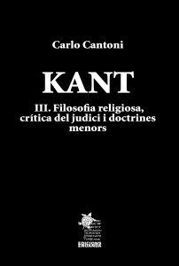 KANT III. FILOSOFIA RELIGIOSA, CRÍTICA DEL JUDICI I DOCTRINES MENORS