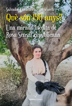 QUE SON 150 ANYS? UNA MIRADA INÉDITA DE ROSA SENSAT REPUBLICANA