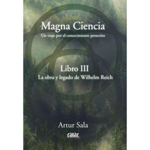 MAGNA CIENCIA III: LA OBRA Y LEGADO DE WILHELM REICH