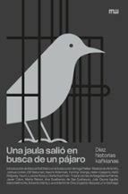 JAULA SALIÓ EN BUSCA DE UN PÁJARO, UNA