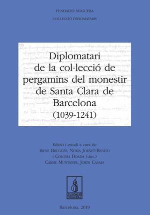 DIPLOMATARI DE LA COL·LECCIÓ DE PERGAMINS DEL MONESTIR DE SANTA CLARA DE BARCELONA (1039-1241)